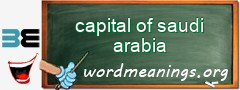 WordMeaning blackboard for capital of saudi arabia